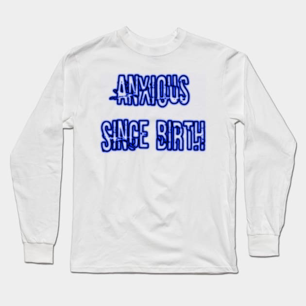 Anxious Since Birth (neon blue) Long Sleeve T-Shirt by Narrie